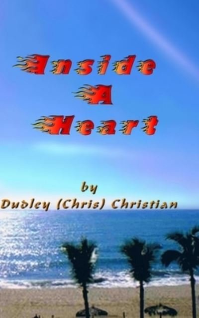 Cover for Dudley (Chris) Christian · Inside A Heart (Hardcover bog) (2017)