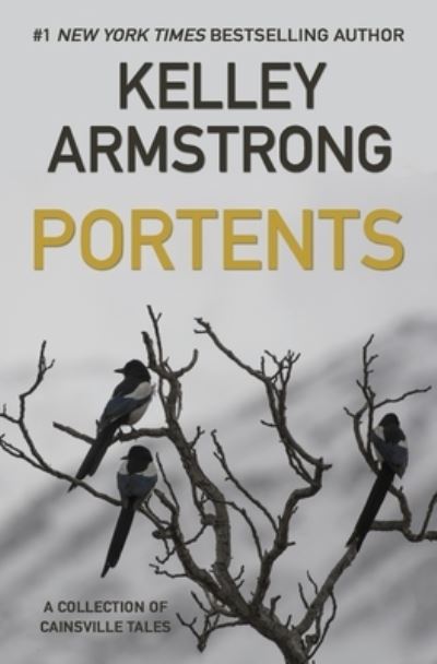 Portents: A Collection of Cainsville Tales - Cainsville - Kelley Armstrong - Bøger - Kla Fricke Inc - 9781989046036 - 31. juli 2018