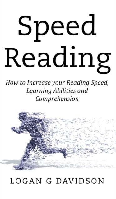 Speed Reading: How to Increase your Reading Speed, Learning Abilities and Comprehension - Logan G Davidson - Książki - Green Elephant Publications - 9781989765036 - 19 listopada 2019