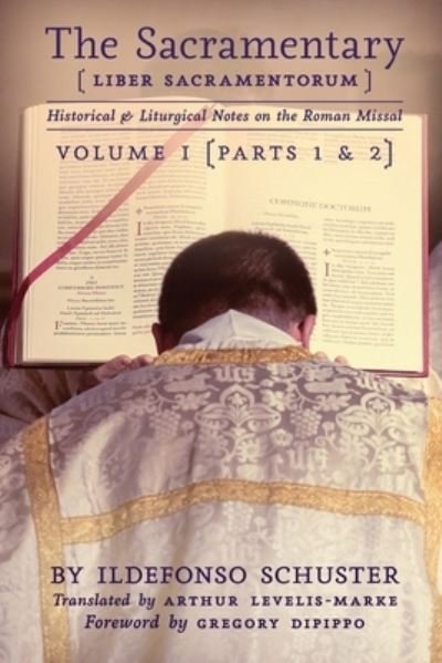 The Sacramentary (Liber Sacramentorum) - Ildefonso Schuster - Books - Arouca Press - 9781989905036 - July 6, 2020