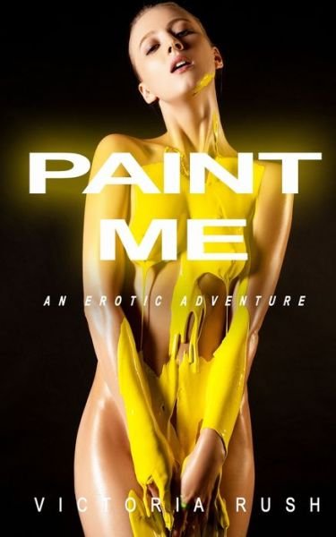 Cover for Victoria Rush · Paint Me: An Erotic Adventure - Jade's Erotic Adventures (Paperback Book) (2020)