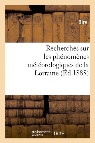 Cover for Olry · Recherches Sur Les Phenomenes Meteorologiques De La Lorraine (Ed.1885) (French Edition) (Taschenbuch) [French edition] (2012)