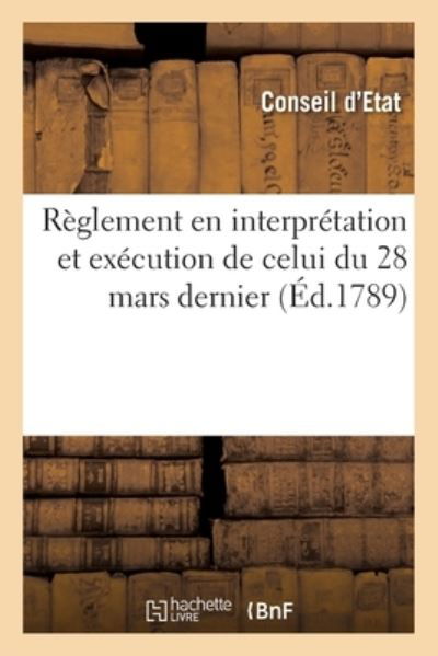 Cover for Conseil d'Etat · Reglement En Interpretation Et Execution de Celui Du 28 Mars Dernier (Pocketbok) (2020)