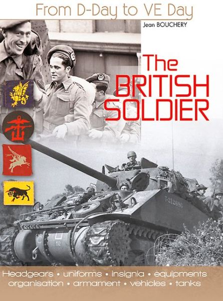 Jean Bouchery · The British Soldier: From D-Day to Ve-Day (Hardcover Book) (2013)