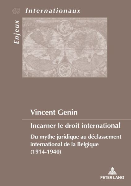 Cover for Vincent Genin · Incarner Le Droit International: Du Mythe Juridique Au Declassement International de la Belgique (1914-1940) - Enjeux Internationaux / International Issues (Paperback Book) (2018)
