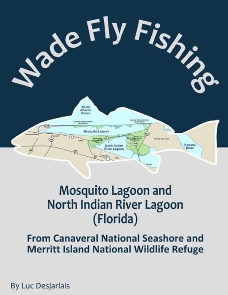 Cover for Luc Desjarlais · Wade Fly Fishing Mosquito Lagoon and North Indian River Lagoon (Florida) from Canaveral National Seashore and Merritt Island National Wildlife Refuge (Paperback Book) (2016)