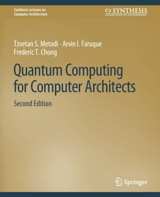 Cover for Tzvetan Metodi · Quantum Computing for Computer Architects, Second Edition - Synthesis Lectures on Computer Architecture (Paperback Book) [2 Revised edition] (2011)