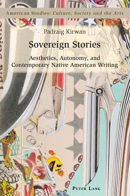 Cover for Padraig Kirwan · Sovereign Stories: Aesthetics, Autonomy and Contemporary Native American Writing - American Studies: Culture, Society &amp; the Arts (Paperback Book) [New edition] (2013)
