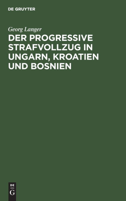 Cover for Georg Langer · Progressive Strafvollzug in Ungarn, Kroatien und Bosnien (Book) (1904)