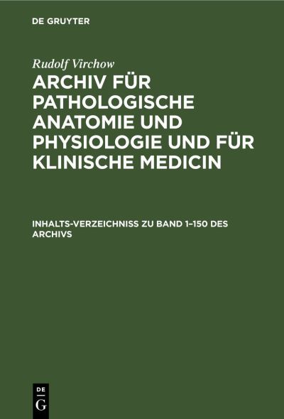 Inhalts-Verzeichniss Zu Band 1-150 des Archivs - Rudolf Virchow - Other - de Gruyter GmbH, Walter - 9783112385036 - December 13, 1901