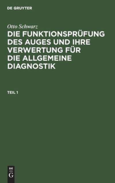 Cover for Otto Schwarz · Die Funktionsprfung des Auges und ihre Verwertung fr die allgemeine Diagnostik (Gebundenes Buch) (1901)