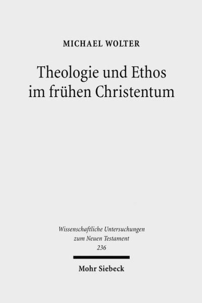 Cover for Michael Wolter · Theologie und Ethos im fruhen Christentum: Studien zu Jesus, Paulus und Lukas - Wissenschaftliche Untersuchungen zum Neuen Testament (Hardcover Book) (2009)