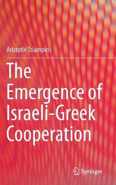 Cover for Aristotle Tziampiris · The Emergence of Israeli-Greek Cooperation (Gebundenes Buch) [2015 edition] (2014)