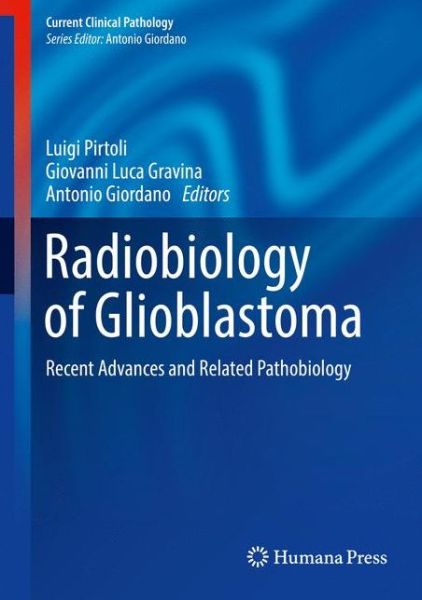Cover for Radiobiology of Glioblastoma: Recent Advances and Related Pathobiology - Current Clinical Pathology (Hardcover Book) [1st ed. 2016 edition] (2016)