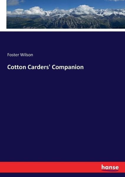 Cotton Carders' Companion - Wilson - Bøger -  - 9783337061036 - 10. maj 2017