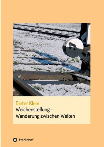 Cover for Dieter Klein · Weichenstellung - Wanderung zwischen Welten (Paperback Book) (2021)