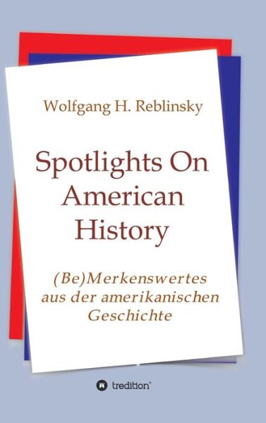 Cover for Wolfgang Horst Reblinsky · Spotlights On American History (Hardcover Book) (2021)