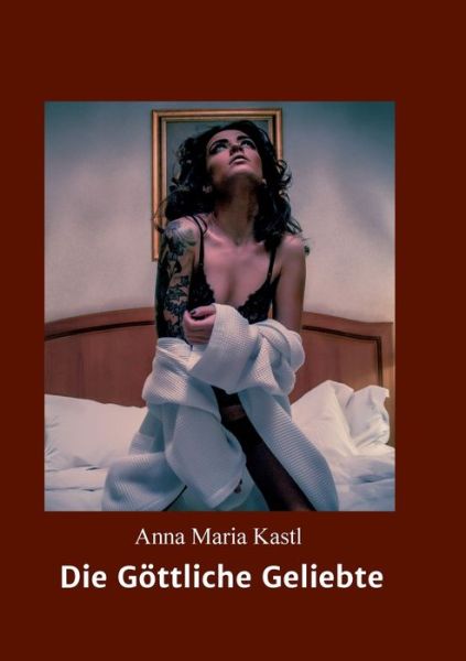 Cover for Anna Maria Kastl · Die Goettliche Geliebte (Paperback Bog) (2021)