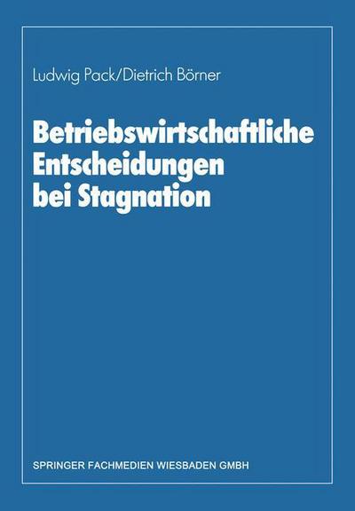Cover for Dietrich Boerner · Betriebswirtschaftliche Entscheidungen Bei Stagnation: Edmund Heinen Zum 65. Geburtstag (Paperback Book) [Softcover Reprint of the Original 1st 1984 edition] (1984)