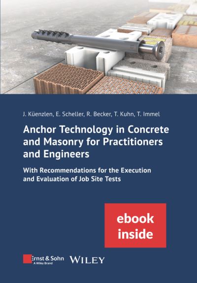 Cover for Jurgen Kuenzlen · Anchor Technology in Concrete and Masonry for Practitioners and Engineers: With Recommendations for the Execution and Evaluation of Job Site Tests (inkl. E-Book als PDF) - Bauingenieur-Praxis (Paperback Book) (2024)