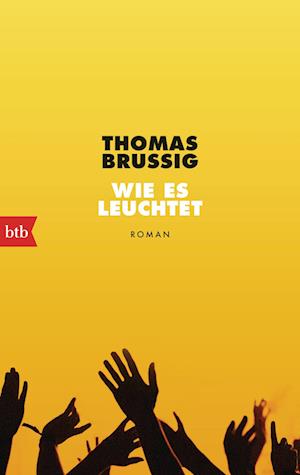 Wie es leuchtet - Thomas Brussig - Books - btb - 9783442774036 - November 13, 2024