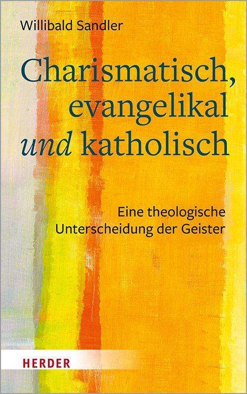 Cover for Willibald Sandler · Charismatisch, evangelikal und katholisch (Hardcover Book) (2021)