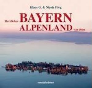 Cover for Klaus G. Förg · Herrliches Bayern Alpenland von oben (Hardcover Book) (2014)