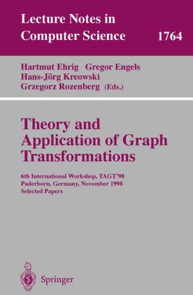 Cover for H Ehrig · Theory and Application of Graph Transformations: 6th International Workshop, Tagt'98, Paderborn, Germany, November 16-20, 1998, Selected Papers - Lecture Notes in Computer Science (Paperback Book) (2000)