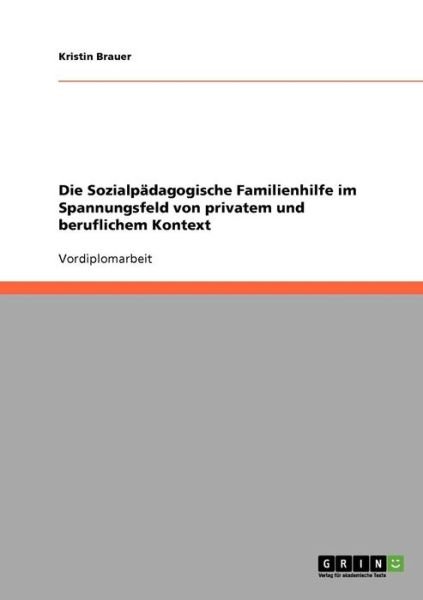 Die Sozialpädagogische Familienh - Brauer - Książki - GRIN Verlag - 9783638724036 - 25 lipca 2013