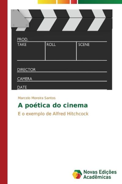 Cover for Marcelo Moreira Santos · A Poética Do Cinema: E O Exemplo De Alfred Hitchcock (Paperback Book) [Portuguese edition] (2014)
