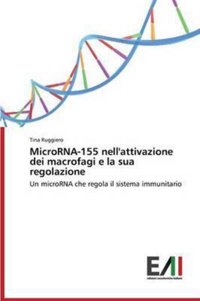 Cover for Ruggiero Tina · Microrna-155 Nell'attivazione Dei Macrofagi E La Sua Regolazione (Taschenbuch) (2015)