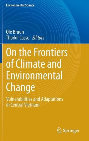 Cover for Ole Bruun · On the Frontiers of Climate and Environmental Change: Vulnerabilities and Adaptations in Central Vietnam - Environmental Science and Engineering (Innbunden bok) [2013 edition] (2013)