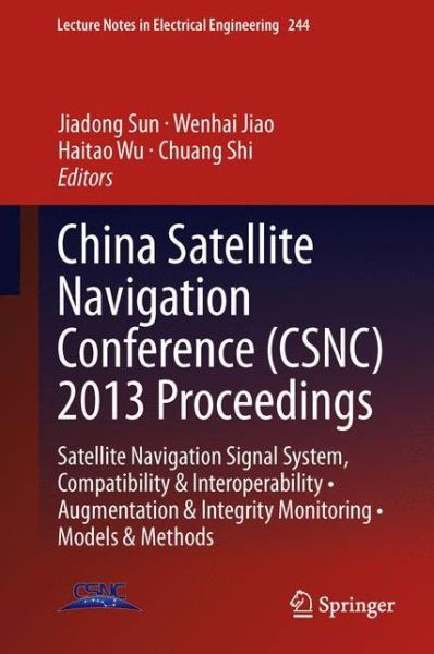 China Satellite Navigation Conference (CSNC) 2013 Proceedings: Satellite Navigation Signal System, Compatibility & Interoperability * Augmentation & Integrity Monitoring * Models & Methods - Lecture Notes in Electrical Engineering - Jiadong Sun - Libros - Springer-Verlag Berlin and Heidelberg Gm - 9783642374036 - 23 de mayo de 2013