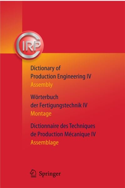 Cover for C I R P · Dictionary of Production Engineering / Worterbuch der Fertigungstechnik / Dictionnaire des Techniques de Production Mechanique: Assembly / Montage / Assemblage (Pocketbok) [2011 edition] (2014)