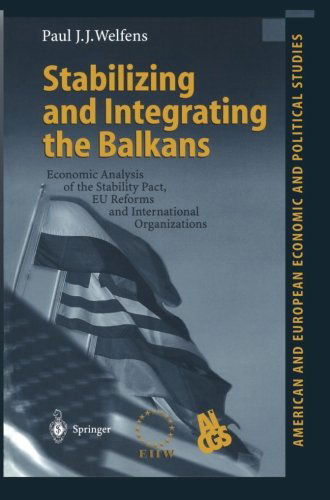 Cover for Paul J.J. Welfens · Stabilizing and Integrating the Balkans: Economic Analysis of the Stability Pact, EU Reforms and International Organizations - American and European Economic and Political Studies (Pocketbok) [Softcover reprint of the original 1st ed. 2001 edition] (2012)