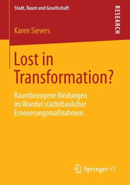 Cover for Karen Sievers · Lost in Transformation?: Raumbezogene Bindungen Im Wandel Stadtebaulicher Erneuerungsmassnahmen - Stadt, Raum Und Gesellschaft (Paperback Book) [2015 edition] (2014)