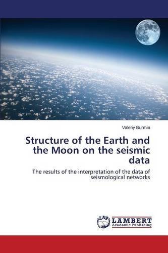 Cover for Burmin Valeriy · Structure of the Earth and the Moon on the Seismic Data (Paperback Book) (2014)