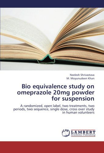 Cover for M. Moyunudeen Khan · Bio Equivalence Study on Omeprazole 20mg Powder for Suspension: a Randomized, Open Label, Two Treatments, Two Periods, Two Sequence, Single Dose, Cross over Study in Human Volunteers (Paperback Book) (2012)