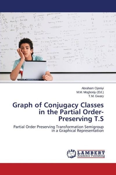 Cover for Ojeniyi Abraham · Graph of Conjugacy Classes in the Partial Order-preserving T.s (Pocketbok) (2015)