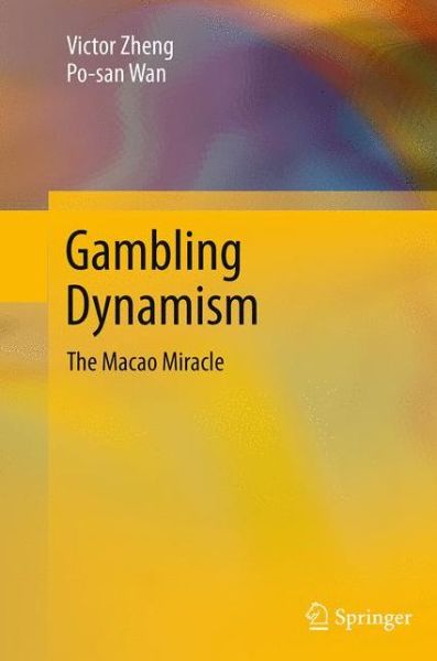 Cover for Victor Zheng · Gambling Dynamism: The Macao Miracle (Paperback Book) [Softcover reprint of the original 1st ed. 2014 edition] (2016)