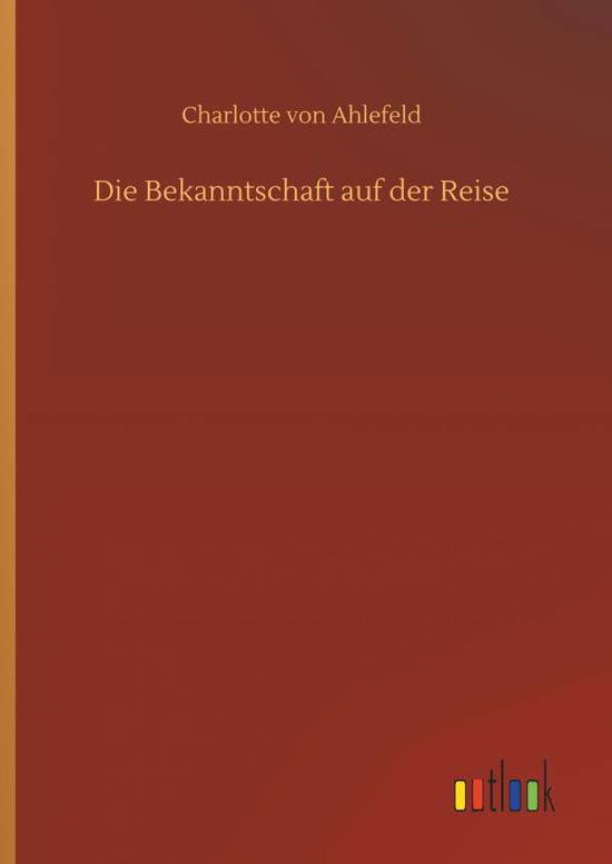 Cover for Ahlefeld · Die Bekanntschaft auf der Reis (Bog) (2019)