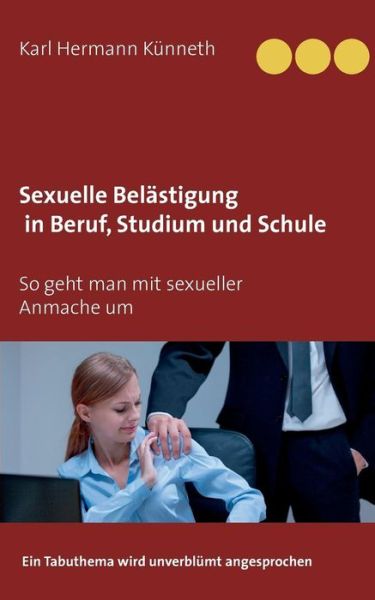Cover for Karl Hermann Kunneth · Sexuelle Belastigung Und Anmache in Beruf, Im Studium Und in Der Schule (Paperback Book) (2015)