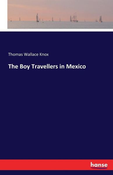 Cover for Thomas Wallace Knox · The Boy Travellers in Mexico (Paperback Book) (2016)