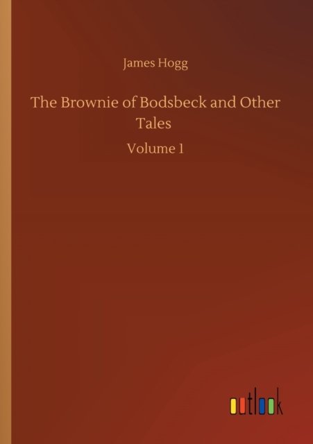 Cover for James Hogg · The Brownie of Bodsbeck and Other Tales: Volume 1 (Paperback Bog) (2020)