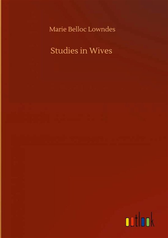 Cover for Marie Belloc Lowndes · Studies in Wives (Hardcover Book) (2020)