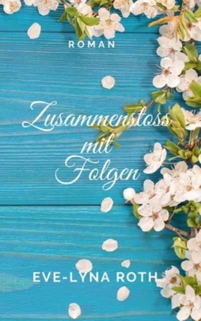 Cover for Eve-Lyna Roth · Zusammenstoss mit Folgen (Paperback Book) (2021)