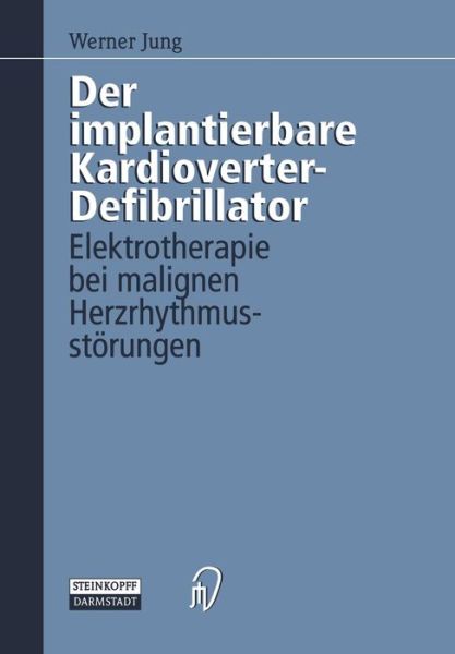 Cover for Werner Jung · Der Implantierbare Kardioverter-defibrillator: Elektrotherapie Bei Malignen Herzrhythmusstarungen (Paperback Book) [German edition] (1995)