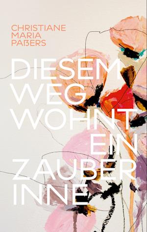 Cover for Christiane Maria Paßers · Diesem Weg wohnt ein Zauber inne (Book) (2025)