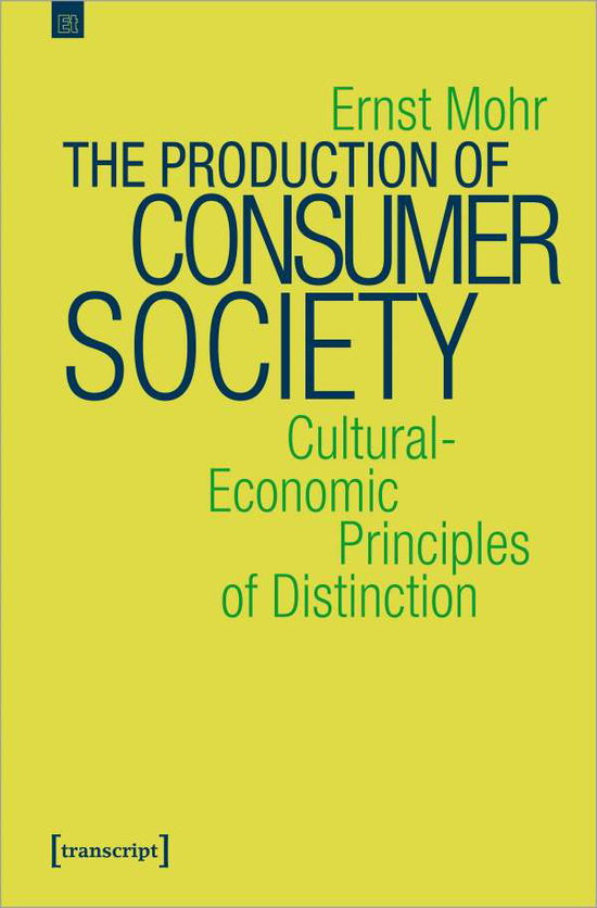 Cover for Ernst Mohr · The Production of Consumer Society – Cultural–Economic Principles of Distinction (Paperback Book) (2021)