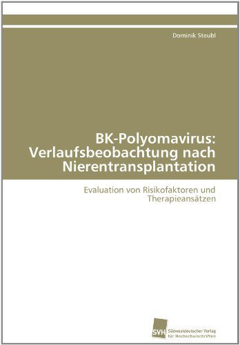 Cover for Dominik Steubl · Bk-polyomavirus: Verlaufsbeobachtung Nach Nierentransplantation: Evaluation Von Risikofaktoren Und Therapieansätzen (Paperback Book) [German edition] (2011)